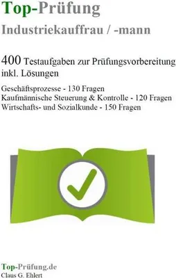 Obrázok produktu pre Top-Prüfung Industriekauffrau / Industriekaufmann - 400 Übungsaufgaben für die Abschlussprüfung