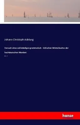 Image de Versuch eines vollständigen grammatisch - kritischen Wörterbuches der hochdeutschen Mundart