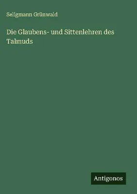 Produktbild von Die Glaubens- und Sittenlehren des Talmuds
