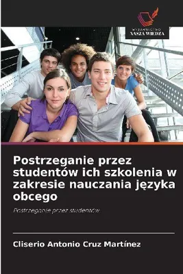Produktbild von Postrzeganie przez studentów ich szkolenia w zakresie nauczania j¿zyka obcego