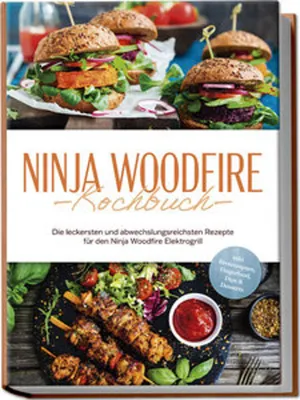 Produktbild von Ninja Woodfire Kochbuch: Die leckersten und abwechslungsreichsten Rezepte für den Ninja Woodfire Elektrogrill - inkl. Brotrezepten, Fingerfood, Dips & Desserts