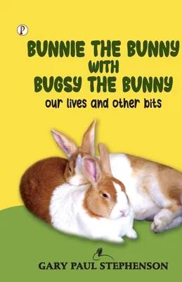 Produktbild von Bunnie the Bunny with Bugsy the Bunny our lives and other bits
