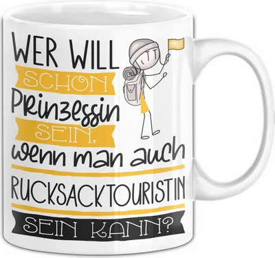 Produktbild von Rucksacktouristin Tasse Geschenk Spruch Wer Will Schon Prinzessin Sein Wenn Man Auch Rucksacktouristin Sein Kann (Weiß)