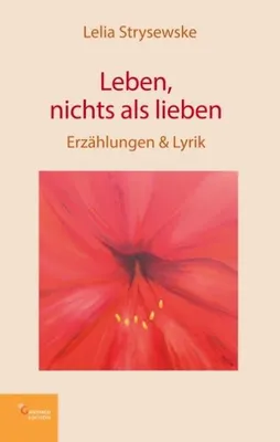 Produktbild von Lelia Strysewske: Gedichtsammlung – 33 Erzählungen und Gedichte über innige Begegnungen