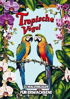 Produktbild von Malvorlagen für Erwachsene - Tropische Vögel