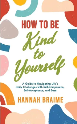 Produktbild von How to Be Kind to Yourself