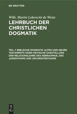 Produktbild von Biblische Dogmatik Alten und Neuen Testaments Oder kritische Darstellung der Religionslehre des Hebraismus, des Judenthums und Urchristenthums