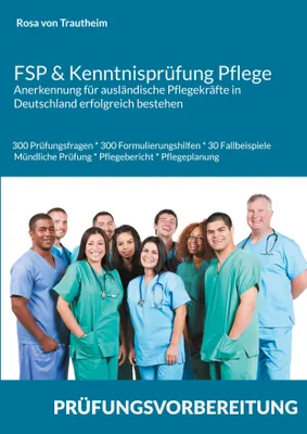 Produktbild von FSP & Kenntnisprüfung Pflege * Anerkennung für ausländische Pflegekräfte in Deutschland erfolgreich bestehen