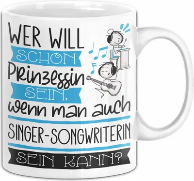 Produktbild von Singer-Songwriterin Tasse Geschenk Spruch Wer Will Schon Prinzessin Sein Wenn Man Auch Singer-Songwriterin Sein Kann (Weiß)