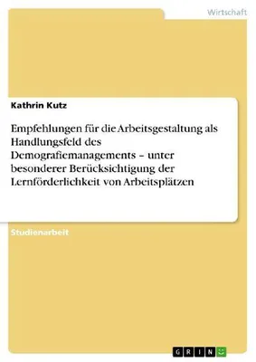 Produktbild von Empfehlungen für die Arbeitsgestaltung als Handlungsfeld des Demografiemanagements - unter besonderer Berücksichtigung der Lernförderlichkeit von Arbeitsplätzen