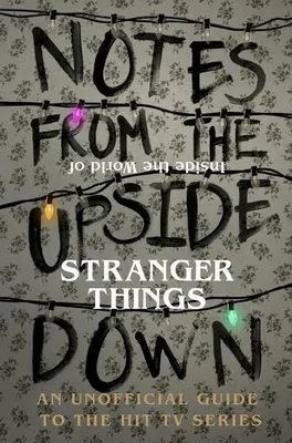 Produktbild von Notes From the Upside Down - Inside the World of Stranger Things