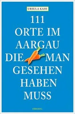 Obrázek produktu pro 111 Orte im Aargau, die man gesehen haben muss