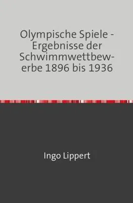 Produktbild von Sportstatistik / Olympische Spiele - Ergebnisse der Schwimmwettbewerbe 1896 bis 1936