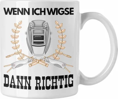Produktbild von Trendation - Schweißen Tasse Geschenk für Schweißer Metallbau Sprüche Männer Lustig Wenn Ich Wigse Dann Richtig (Weiß)