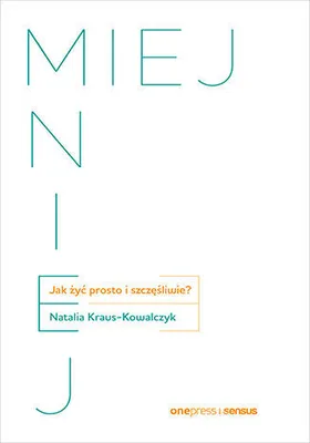 Image de MIEJ MNIEJ. Jak żyć prosto i szczęśliwie?
