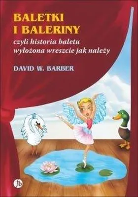 Productafbeelding van Baletki i baleriny czyli historia baletu wylozona wreszcie jak nalezy