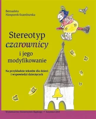 Image de Stereotyp czarownicy i jego modyfikowanie - Bernadeta Niesporek-Szamburska