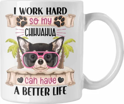 Produktbild von Trendation - Chihuahua Besitzer Tasse Geschenk Lustiger Spruch Geschenkidee I Work Hard So My Chihuahua Can Have A Better Life (Weiß)