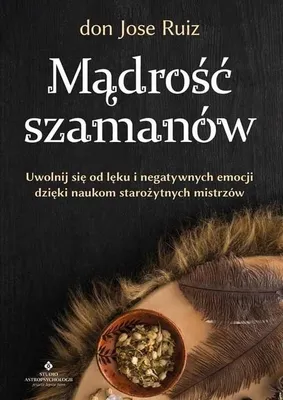 Image de Mądrość szamanów. Uwolnij się od lęku i negatywnych emocji dzięki naukom starożytnych mistrzów