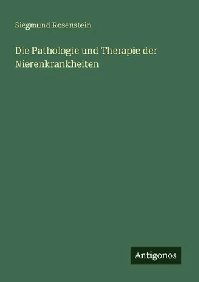 Produktbild von Die Pathologie und Therapie der Nierenkrankheiten