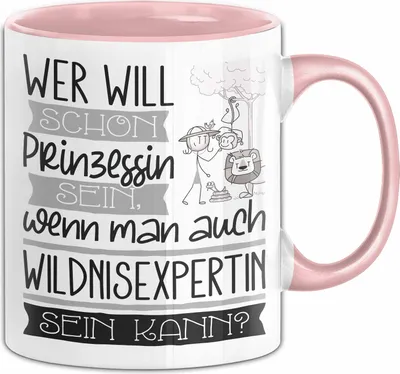 Produktbild von Wildnisexpertin Tasse Geschenk Spruch Wer Will Schon Prinzessin Sein Wenn Man Auch Wildnisexpertin Sein Kann (Rosa)
