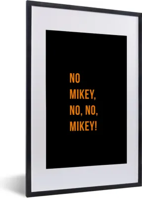 Produktbild von MuchoWow® Gerahmtes Poster Zitate - Nein Mikey, nein, nein, Mikey! - Orange - Schwarz 40x60 cm - Poster mit Schwarzem Bilderrahmen Wandposter Rahmen Foto Bilder - Poster in Rahmen