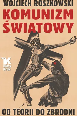 Zdjęcie produktu dla Komunizm światowy. Od teorii do zbrodni. Wojciech Roszkowski