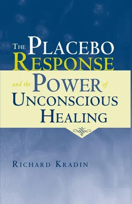Produktbild von The Placebo Response and the Power of Unconscious Healing