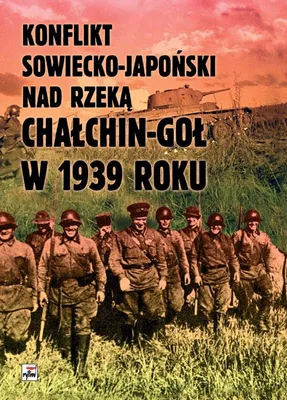 Immagine prodotto di Konflikt sowiecko-japoński nad rzeką Chałchin-Goł w 1939 roku. Meldunek-Sprawozdanie komkora Gieorgija Konstantinowicza Żukowa wyd. 2