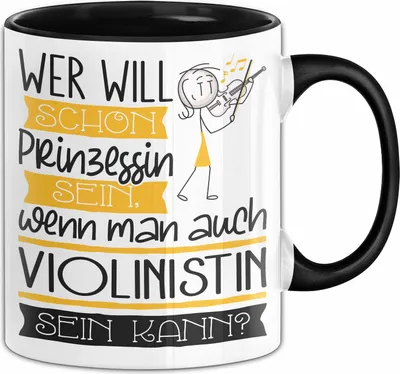 Produktbild von Violinistin Tasse Geschenk Spruch Wer Will Schon Prinzessin Sein Wenn Man Auch Violinistin Sein Kann (Schwarz)