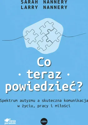 Immagine prodotto di Co teraz powiedzieć? Spektrum autyzmu a skuteczna komunikacja w życiu, pracy i miłości