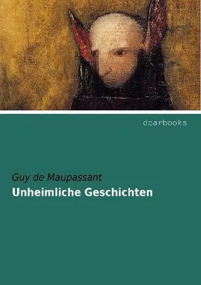 Image de Unheimliche Geschichten – Halluzinatorisch-fantastische Erzählungen mit 'Der Horla' und weiteren Klassikern