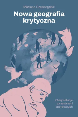 Image de Nowa geografia krytyczna: Interpretacje przestrzeni społecznych