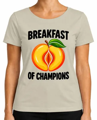 Productafbeelding van Ontbijt van Kampioenen. Perzik. Dubbelzinnig. Grappig. Humor voor volwassenen. Dames T-shirt, natuur, L