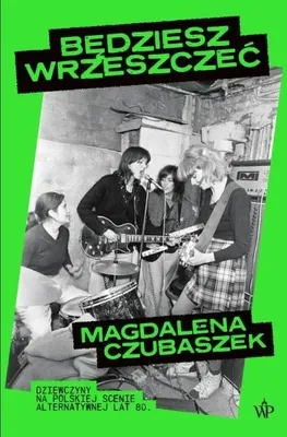 Image de Będziesz wrzeszczeć. Dziewczyny na polskiej... - Magdalena Czubaszek