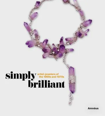 Produktbild von Simply Brilliant: Artist-Jewelers of the 1960s and 1970s