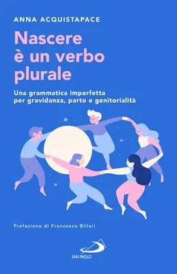 Produktbild von Nascere è un verbo plurale. Una grammatica imperfetta per gravidanza, parto e genitorialità