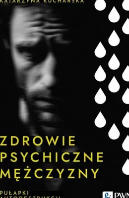 Zdjęcie produktu dla Zdrowie psychiczne mężczyzny. Pułapki autodestrukcji - Poradnik