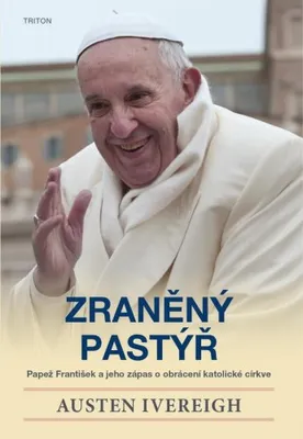 Zdjęcie produktu dla Zraněný pastýř - Papež František a jeho zápas o obrácení katolické církve (Ivereigh Austen)