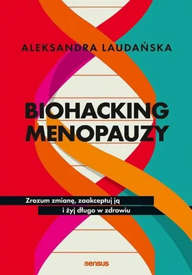 Produktbild von Biohacking menopauzy.: Zrozum zmianę, zaakceptuj ją i żyj długo w zdrowiu