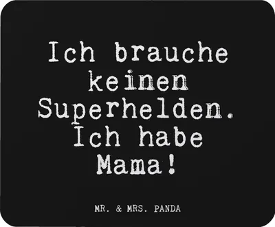 Produktbild von Mr. & Mrs. Panda Mauspad Ich brauche keinen Superhelden.... - Schwarz - Geschenk, mousematte, Sprüche, Dankeschön, Mama Spruch, Mousepad, Mutter, Geburtstag, Muttertag