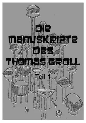 Produktbild von Die Manuskripte des Thomas Groll Teil I