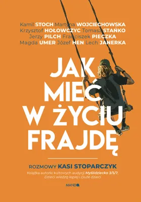 Zdjęcie produktu dla Jak mieć w życiu frajdę - Rozmowy Kasi Stoparczyk wyd. 2