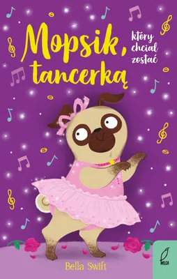 Obrázok produktu pre Mopsik, który chciał zostać tancerką. Mopsik, który chciał...