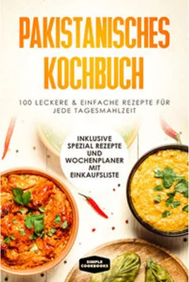 Produktbild von Pakistanisches Kochbuch: 100 leckere und einfache Rezepte für jede Tagesmahlzeit