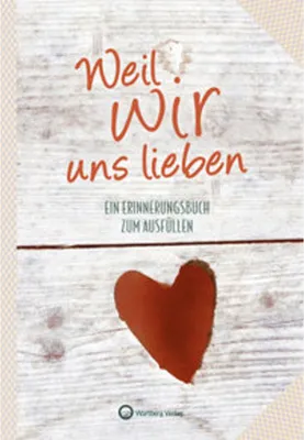 Produktbild von Weil wir uns lieben - Ein Erinnerungsbuch zum Ausfüllen und Verschenken