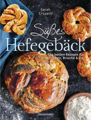 Image de Süßes Hefegebäck selber backen - Die besten Rezepte für Brioche, Hörnchen, Schnecken, Zöpfe, Babkas, Osterbrote und Kleingebäck. Gefüllt oder pur