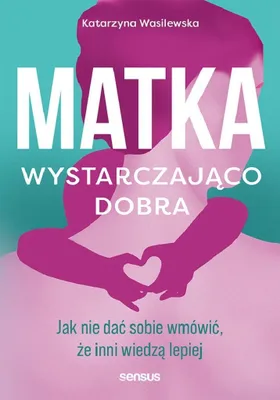 Immagine prodotto di Matka wystarczająco dobra. Jak nie dać sobie wmówić, że inni wiedzą lepiej