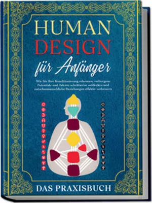 Obrázek produktu pro Human Design für Anfänger - Das Praxisbuch: Wie Sie Ihre Konditionierung erkennen, verborgene Potentiale und Talente schrittweise aufdecken und zwischenmenschliche Beziehungen effektiv verbessern