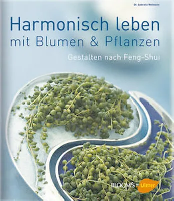 Produktbild von Leben in Harmonie: Gestalten mit Pflanzen nach Feng Shui (BLOOM's by Ulmer)